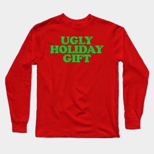 UGLY HOLIDAY GIFT Long Sleeve T-Shirt